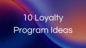 Gradient flowing background with "10 Loyalty Program Ideas" overlaid in text.